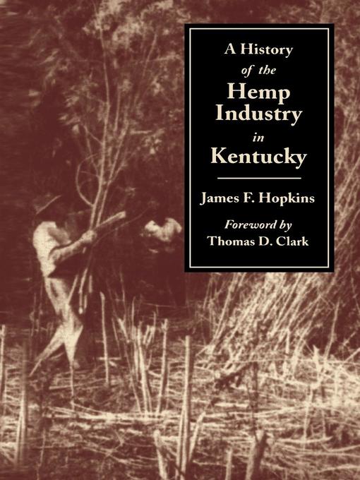 Title details for A History of the Hemp Industry in Kentucky by James F. Hopkins - Available